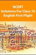 NCERT Solutions For Class 10 English First Flight