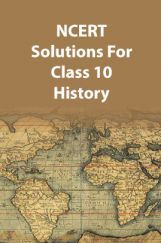 NCERT Solutions For Class 10 History NCERT Solutions For Class 10 History