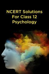 NCERT Solutions For Class 12 Psychology NCERT Solutions For Class 12 Psychology