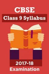 CBSE Class 9 Syllabus For 2017-18 Examination CBSE Class 9 Syllabus For 2017-18 Examination