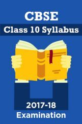 CBSE Class 10 Syllabus For 2017-18 Examination CBSE Class 10 Syllabus For 2017-18 Examination