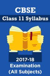 CBSE Class 11 Syllabus For 2017-18 Examination (All Subjects) CBSE Class 11 Syllabus For 2017-18 Examination (All Subjects)