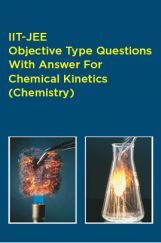 IIT-JEE Objective Type Questions With Answer For Chemical Kinetics (Chemistry) IIT-JEE Objective Type Questions With Answer For Chemical Kinetics (Chemistry)