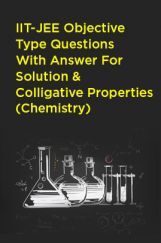 IIT-JEE Objective Type Questions With Answer For Solution And Colligative Properties (Chemistry) IIT-JEE Objective Type Questions With Answer For Solution And Colligative Properties (Chemistry)