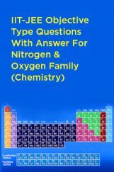 IIT-JEE Objective Type Questions With Answer For Nitrogen And Oxygen Family (Chemistry) IIT-JEE Objective Type Questions With Answer For Nitrogen And Oxygen Family (Chemistry)