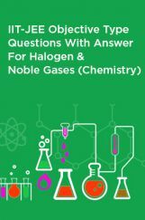 IIT-JEE Objective Type Questions With Answer For Halogen And Noble Gases (Chemistry) IIT-JEE Objective Type Questions With Answer For Halogen And Noble Gases (Chemistry)