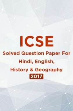 ICSE Solved Question Paper For Class 10 Hindi, English, History And Geography 2017