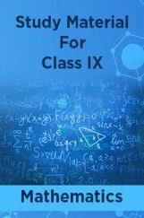 Study Material For Class IX Mathematics Study Material For Class IX Mathematics