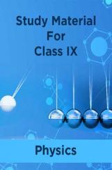Study Material For Class IX Physics Study Material For Class IX Physics