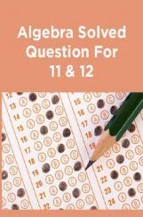 Algebra Solved Question For 11 & 12 Algebra Solved Question For 11 & 12
