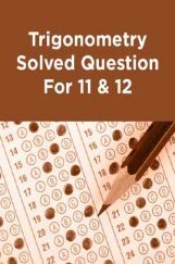 Trigonometry Solved Question For 11 & 12 Trigonometry Solved Question For 11 & 12