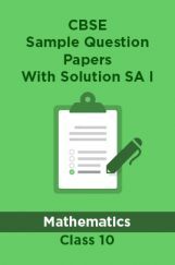 CBSE Sample Question Papers With Solution SA I For Mathematics Class 10 CBSE Sample Question Papers With Solution SA I For Mathematics Class 10