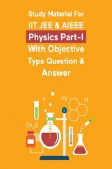 Study Material For IIT JEE & AIEEE Physics Part-I With Objective Type Question & Answer Study Material For IIT JEE & AIEEE Physics Part-I With Objective Type Question & Answer