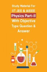 Study Material For IIT JEE & AIEEE Physics Part-II With Objective Type Question & Answer Study Material For IIT JEE & AIEEE Physics Part-II With Objective Type Question & Answer