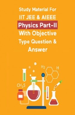 Study Material For IIT JEE & AIEEE Physics Part-II With Objective Type Question & Answer