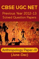CBSE UGC NET Previous Year 2012-13 Solved Question Papers Anthropology Paper-III (June-Dec) CBSE UGC NET Previous Year 2012-13 Solved Question Papers Anthropology Paper-III (June-Dec)