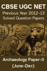CBSE UGC NET Previous Year 2012-13 Solved Question Papers Archaeology Paper-II (June-Dec) CBSE UGC NET Previous Year 2012-13 Solved Question Papers Archaeology Paper-II (June-Dec)