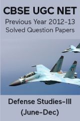 CBSE UGC NET Previous Year 2012-13 Solved Question Papers Defense-Studies Paper-III (June-Dec) CBSE UGC NET Previous Year 2012-13 Solved Question Papers Defense-Studies Paper-III (June-Dec)