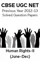 CBSE UGC NET Previous Year 2012-13 Solved Question Papers Human-Rights Paper-II (June-Dec) CBSE UGC NET Previous Year 2012-13 Solved Question Papers Human-Rights Paper-II (June-Dec)