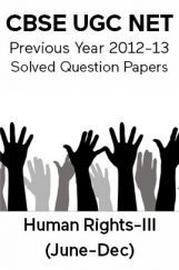CBSE UGC NET Previous Year 2012-13 Solved Question Papers Human-Rights Paper-III (June-Dec) CBSE UGC NET Previous Year 2012-13 Solved Question Papers Human-Rights Paper-III (June-Dec)