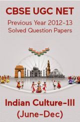 CBSE UGC NET Previous Year 2012-13 Solved Question Papers Indian-Culture Paper-III (June-Dec) CBSE UGC NET Previous Year 2012-13 Solved Question Papers Indian-Culture Paper-III (June-Dec)