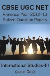 CBSE UGC NET Previous Year 2012-13 Solved Question Papers International-Studies Paper-III (June-Dec) CBSE UGC NET Previous Year 2012-13 Solved Question Papers International-Studies Paper-III (June-Dec)