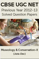 CBSE UGC NET Previous Year 2012-13 Solved Question Papers Museology and Conservation Paper-II (June-Dec) CBSE UGC NET Previous Year 2012-13 Solved Question Papers Museology and Conservation Paper-II (June-Dec)