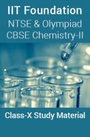 IIT Foundation, NTSE & Olympiad CBSE Chemistry-II For Class-X Study Material IIT Foundation, NTSE & Olympiad CBSE Chemistry-II For Class-X Study Material