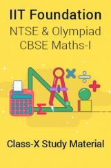 IIT Foundation, NTSE & Olympiad CBSE Maths-I For Class-X Study Material IIT Foundation, NTSE & Olympiad CBSE Maths-I For Class-X Study Material