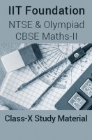 IIT Foundation, NTSE & Olympiad CBSE Maths-II For Class-X Study Material