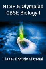 NTSE & Olympiad CBSE Biology-I For Class-IX Study Material NTSE & Olympiad CBSE Biology-I For Class-IX Study Material