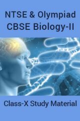 NTSE & Olympiad CBSE Biology-II For Class-X Study Material NTSE & Olympiad CBSE Biology-II For Class-X Study Material