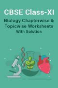CBSE Biology For Class-XI Chapterwise & Topicwise Worksheets With Solution CBSE Biology For Class-XI Chapterwise & Topicwise Worksheets With Solution