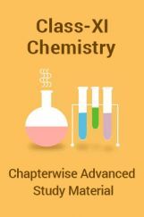 Chemistry For Class-XI Chapter wise Advanced Study Material Chemistry For Class-XI Chapter wise Advanced Study Material