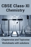CBSE Chemistry For Class-XI Chapterwise & Topicwise Worksheets With Solution CBSE Chemistry For Class-XI Chapterwise & Topicwise Worksheets With Solution