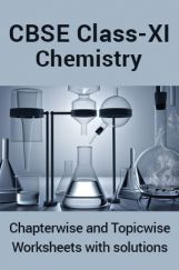 CBSE Chemistry For Class-XI Chapterwise & Topicwise Worksheets With Solution CBSE Chemistry For Class-XI Chapterwise & Topicwise Worksheets With Solution