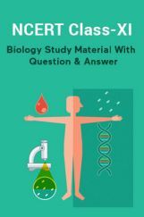 NCERT Biology For Class-XI Biology Study Material With Question & Answer NCERT Biology For Class-XI Biology Study Material With Question & Answer