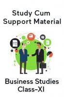 Business Studies For Class-XI Study Cum Support Material
