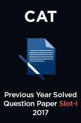 CAT Previous Year Solved Question Paper Slot-I 2017 CAT Previous Year Solved Question Paper Slot-I 2017