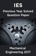 IES Previous Year Solved Question Paper For Mechanical Engineering 2017 IES Previous Year Solved Question Paper For Mechanical Engineering 2017
