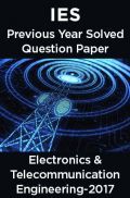 IES Previous Year Solved Question Paper For Electronics and Telecommunication Engineering 2017 IES Previous Year Solved Question Paper For Electronics and Telecommunication Engineering 2017