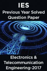IES Previous Year Solved Question Paper For Electronics and Telecommunication Engineering 2017 IES Previous Year Solved Question Paper For Electronics and Telecommunication Engineering 2017