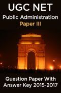 UGC NET Public Administration Paper III 2015, 2016, 2017 Question Paper With Answer Key UGC NET Public Administration Paper III 2015, 2016, 2017 Question Paper With Answer Key