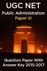 UGC NET Public Administration Paper III 2015, 2016, 2017 Question Paper With Answer Key UGC NET Public Administration Paper III 2015, 2016, 2017 Question Paper With Answer Key