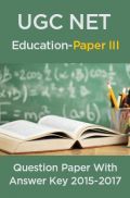 UGC NET Education Paper III 2015, 2016, 2017 Question Paper With Answer Key UGC NET Education Paper III 2015, 2016, 2017 Question Paper With Answer Key