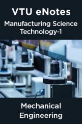 VTU eNotes On Manufacturing Science Technology-1 For Mechanical Engineering VTU eNotes On Manufacturing Science Technology-1 For Mechanical Engineering