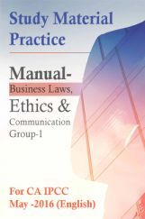 Study Material Practice Manual  Business Laws, Ethics And Communication Group-1 For CA IPCC May -2016 (English) Study Material Practice Manual  Business Laws, Ethics And Communication Group-1 For CA IPCC May -2016 (English)
