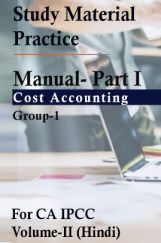 Study Material Practice Manual  Part I – Cost Accounting Group-1 For CA IPCC Volume-II 2018 (Hindi) Study Material Practice Manual  Part I – Cost Accounting Group-1 For CA IPCC Volume-II 2018 (Hindi)
