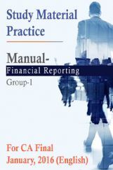 Study Material Practice Manual Financial Reporting Group-1 For CA Final January, 2016 (English) Study Material Practice Manual Financial Reporting Group-1 For CA Final January, 2016 (English)