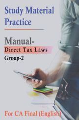 Study Material Practice Manual Direct Tax Laws Group-2 For CA Final 2018 (English) Study Material Practice Manual Direct Tax Laws Group-2 For CA Final 2018 (English)